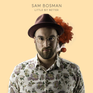 ดาวน์โหลดและฟังเพลง Little Bit Better พร้อมเนื้อเพลงจาก Sam Bosman