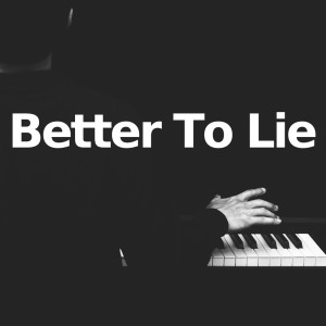 Piano Cover Versions的專輯Better To Lie (Piano Version)