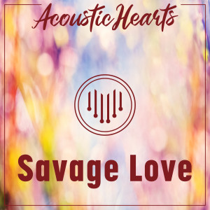 ดาวน์โหลดและฟังเพลง Savage Love พร้อมเนื้อเพลงจาก Acoustic Hearts