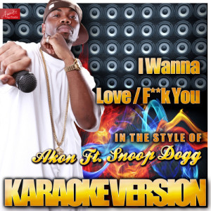 ดาวน์โหลดและฟังเพลง I Wanna Love / F**k You (In the Style of Akon Ft. Snoop Dogg) [Karaoke Version] (Karaoke Version) พร้อมเนื้อเพลงจาก Ameritz Top Tracks