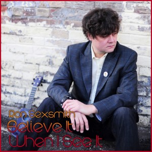 ดาวน์โหลดและฟังเพลง Believe It When I See It พร้อมเนื้อเพลงจาก Ron Sexsmith