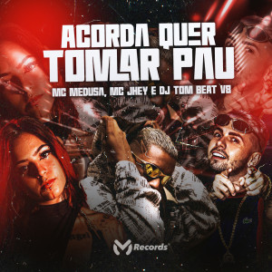 收聽MC Jhey的Acorda Quer Tomar Pau (Explicit)歌詞歌曲