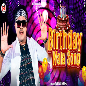 Listen to Birthday Wala Song song with lyrics from Rakesh Verma