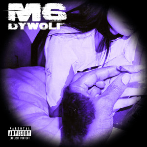 ดาวน์โหลดและฟังเพลง M6 (Explicit) พร้อมเนื้อเพลงจาก Dywolf