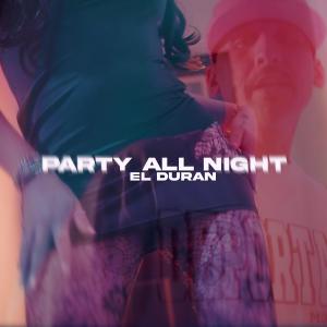 ดาวน์โหลดและฟังเพลง Party All Night (Explicit) พร้อมเนื้อเพลงจาก El Duran