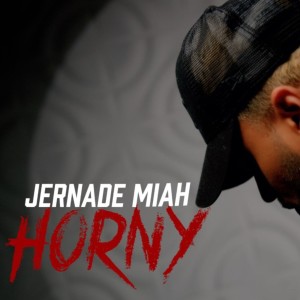 Jernade Miah的專輯Horny (Explicit)