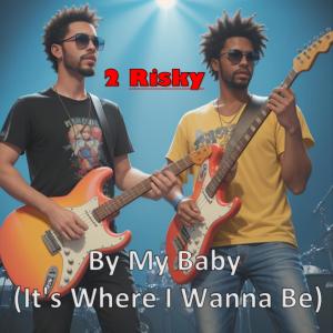 Album By My Baby (It's Where I Wanna Be) oleh 2Risky