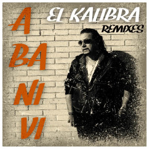 收聽El Kalibra的A Ba Ni Vi (Remix)歌詞歌曲