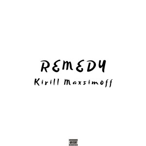 收聽Kirill Maxsimoff的Remedy (Explicit)歌詞歌曲