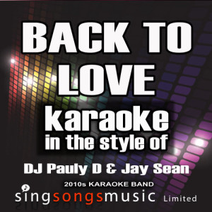 Back to Love (In the Style of DJ Pauly D & Jay Sean) [Karaoke Version] - Single
