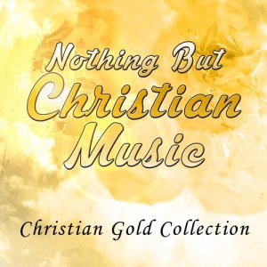 Various Artists的專輯Nothing but Christian Music - Christian Gold Collection