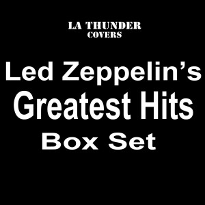 LA Thunder的專輯LA Thunder Covers The Greatest Hits of Led Zeppelin Box Set