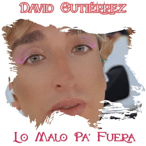 Album Lo Malo Pa' fuera from David Gutierrez