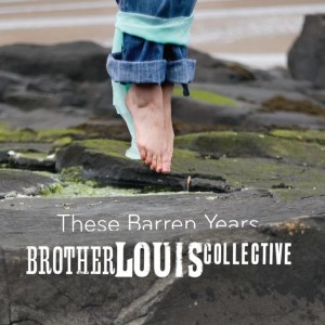 收聽Brother Louis Collective的These Barren Years歌詞歌曲