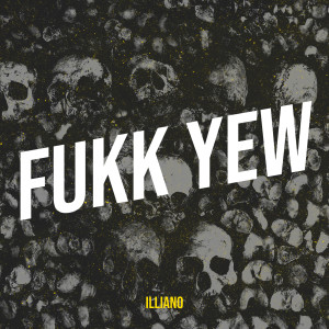 Listen to Fukk Yew (Explicit) song with lyrics from ILLIANO