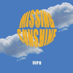 Listen to Missing Sunshine song with lyrics from DIPO
