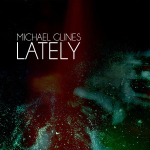 收聽Michael Glines的Lately歌詞歌曲