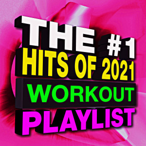 Album The #1 Hits of 2021 - Workout Playlist oleh Remix Workout Factory