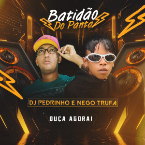 ดาวน์โหลดและฟังเพลง Batidão do Panta พร้อมเนื้อเพลงจาก DJ PEDRINHO 011