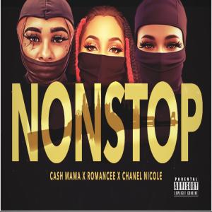 收聽Cash Mama的NON STOP (feat. ROMANCEE & CHANEL NICOLE) (Explicit)歌詞歌曲