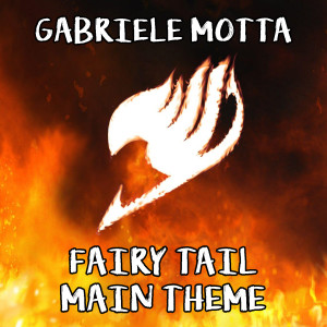 Dengarkan lagu Fairy Tail Main Theme (From "Fairy Tail") nyanyian Gabriele Motta dengan lirik