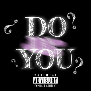 Listen to Do You (Explicit) song with lyrics from Merglefler