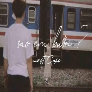 ดาวน์โหลดและฟังเพลง Sao Em Buồn (Explicit) พร้อมเนื้อเพลงจาก CaBö