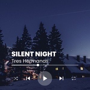 收聽Tres Hermanas的Silent Night歌詞歌曲