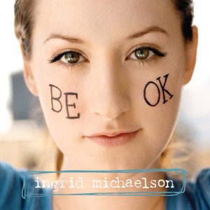 ดาวน์โหลดและฟังเพลง Be OK (Acoustic Version) พร้อมเนื้อเพลงจาก Ingrid Michaelson