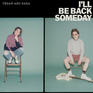 收聽Tegan And Sara的I'll Be Back Someday歌詞歌曲