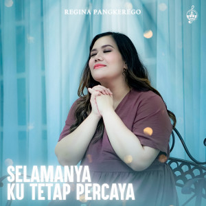 Album Selamanya Ku Tetap Percaya oleh Regina Pangkerego
