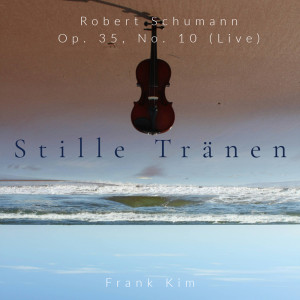 Album Stille Thränen, Op. 35 No. 10 - Robert Schumann (Live) from Frank Kim