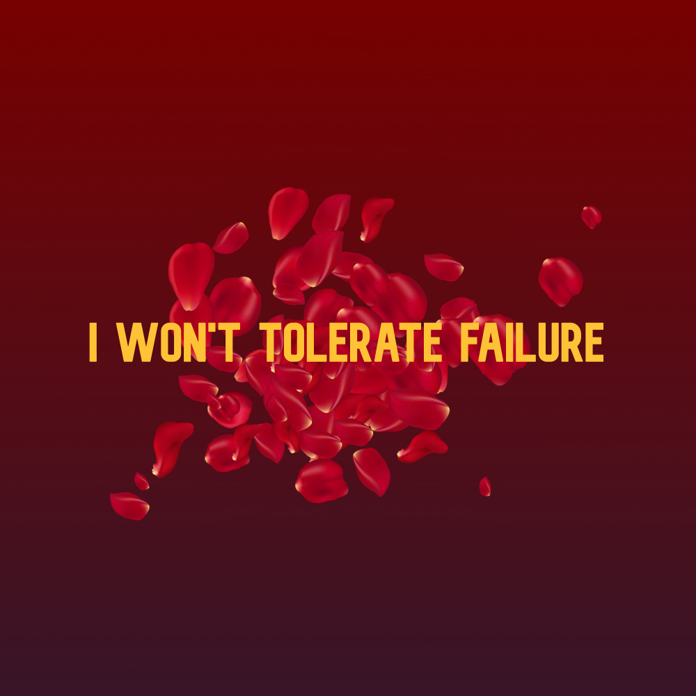 I Won't Tolerate Failure