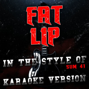 ดาวน์โหลดและฟังเพลง Fat Lip (In the Style of Sum 41) [Karaoke Version] (Karaoke Version) พร้อมเนื้อเพลงจาก Ameritz Audio Karaoke
