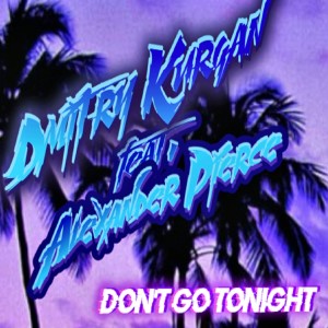 ดาวน์โหลดและฟังเพลง Dont Go Tonight พร้อมเนื้อเพลงจาก Dmitry Kurgan