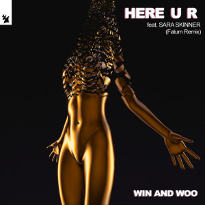 Listen to Here U R (Fatum Extended Remix) (Explicit) (Fatum Extended Remix|Explicit) song with lyrics from Win and Woo