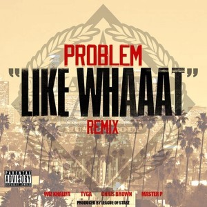收聽Problem的Like Whaaat (feat. Wiz Khalifa, Tyga, Chris Brown & Master P) (Remix Clean)歌詞歌曲