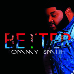 ดาวน์โหลดและฟังเพลง Better พร้อมเนื้อเพลงจาก Tommy Smith