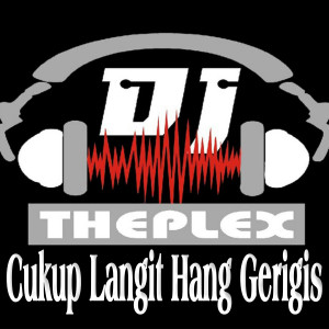Album Cukup Langit Hang Gerigis from DJ Theplex