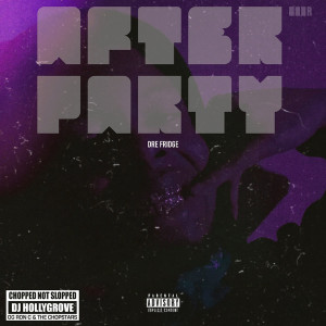 Dre Fridge的專輯After Party (ChopNotSlop) (Explicit)