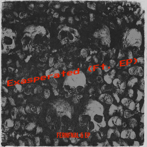 Listen to Exasperated (Explicit) song with lyrics from FERNFNAL