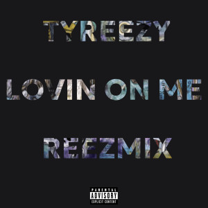 ดาวน์โหลดและฟังเพลง LOVIN ON ME REEZMIX (Explicit) พร้อมเนื้อเพลงจาก Tyreezy