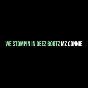 Listen to We Stompin in Deez Bootz song with lyrics from Mz Connie