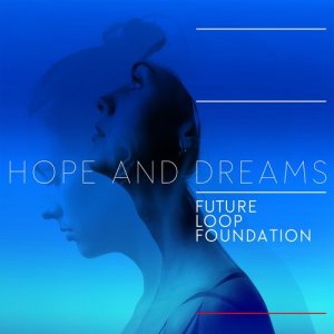 收聽Future Loop Foundation的Hope and Dreams歌詞歌曲