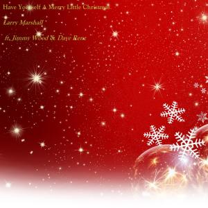 ดาวน์โหลดและฟังเพลง Have Yourself A Merry Little Christmas (feat. Jimmy Wood & Dave Renz) พร้อมเนื้อเพลงจาก Larry Marshall
