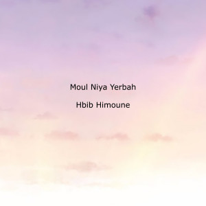 Album Moul Niya Yerbah from Hbib Himoune