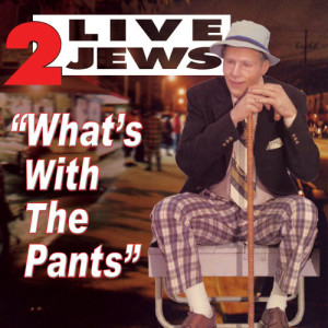 2 Live Jews的專輯What's With The Pants