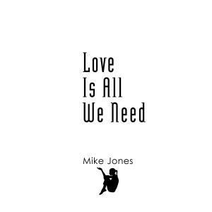 Listen to Love Is All We Need song with lyrics from Mike Jones