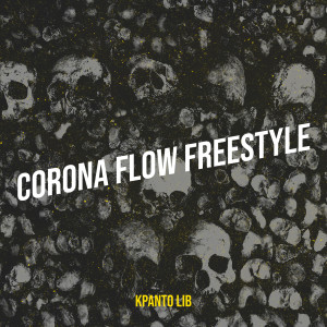 Listen to Corona Flow Freestyle song with lyrics from Kpanto Lib