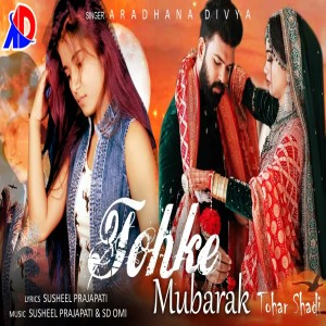 Listen to Tohke Mubarak Tohar Shadi song with lyrics from Aradhna Divya